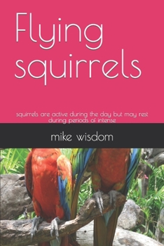 Paperback Flying squirrels: squirrels are active during the day but may rest during periods of intense Book