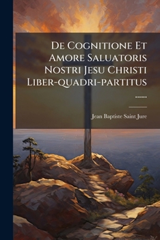 Paperback De Cognitione Et Amore Saluatoris Nostri Jesu Christi Liber-quadri-partitus ...... [Latin] Book