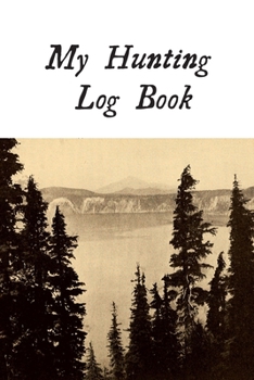 Paperback My Hunting Log Book: Record Your Hunts: Must Have For Hunters & Hunting Lovers Ethusiasts Book