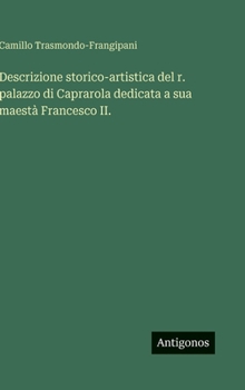 Descrizione storico-artistica del r. palazzo di Caprarola dedicata a sua maestà Francesco II. (Italian Edition)