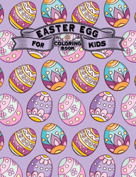Easter Egg Coloring Book for Kids: Easter Egg kids Coloring Book ... 50 Beautiful Collection Relaxing & Stress Relieving kids Coloring Books | Easter gift for woman, men, family, kids and friends.