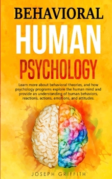 Paperback Behavioral Human Psychology: Learn more about behavioral theories, and how psychology programs explore the human mind and provide an understanding Book