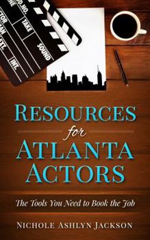 Paperback Resources for Atlanta Actors: The Tools You Need to Book the Job Book