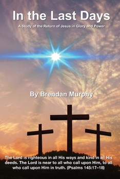 In the Last Days: A Study of the Return of Jesus in Glory and Power