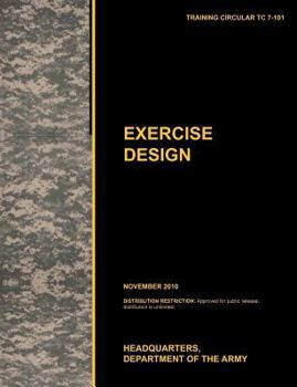 Paperback Excercise Design: The Official U.S. Army Training Manual Tc 7-101 November 2010) Book