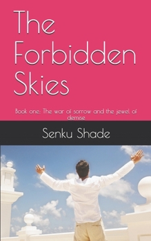 The Forbidden Skies: Book one: The war of sorrow and the jewel of demise (Forbidden skies series)