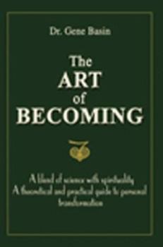 Paperback The Art of Becoming: A Blend of Science with Spirituality, a Theoretical and Practical Guide to Personal Transformation Book