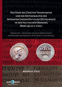 Paperback Das Ende des zweiten Triumvirates und die Amtsgewalten des Imperator Caesar Divi filius (Octavianus) in der politischen Ordnung Roms (43-27 v. Chr.): [German] Book