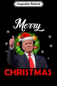 Composition Notebook: Santa Trump Christmas Merry Christmas Journal/Notebook Blank Lined Ruled 6x9 100 Pages