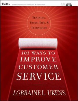 Paperback 101 Ways to Improve Customer Service: Training, Tools, Tips, and Techniques [With 2 CD-ROMs] Book