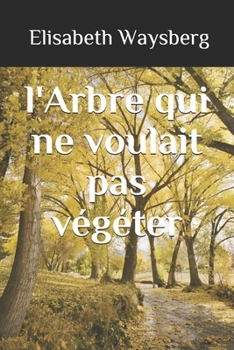 Paperback l'Arbre qui ne voulait pas végéter [French] Book