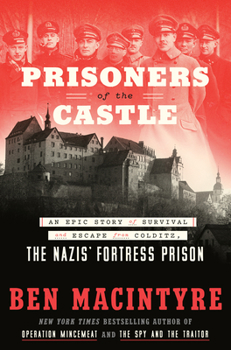 Hardcover Prisoners of the Castle: An Epic Story of Survival and Escape from Colditz, the Nazis' Fortress Prison Book