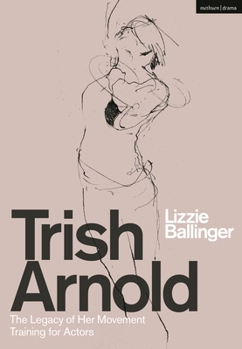 Paperback Trish Arnold: The Legacy of Her Movement Training for Actors Book