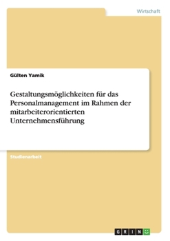Paperback Gestaltungsmöglichkeiten für das Personalmanagement im Rahmen der mitarbeiterorientierten Unternehmensführung [German] Book