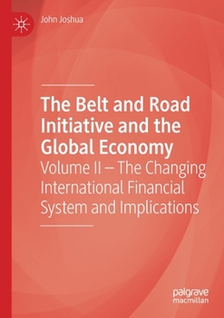 Paperback The Belt and Road Initiative and the Global Economy: Volume II - The Changing International Financial System and Implications Book