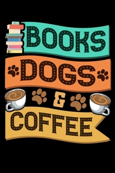 Books Dogs & Coffee: Books Dogs and Coffee Adorable Book Lover Obsessed Blank Composition Notebook for Journaling & Writing (120 Lined Pages, 6" x 9")