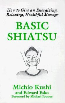 Paperback Basic Shiatsu: How to Give an Energizing, Relaxing, Healthful Massage Book