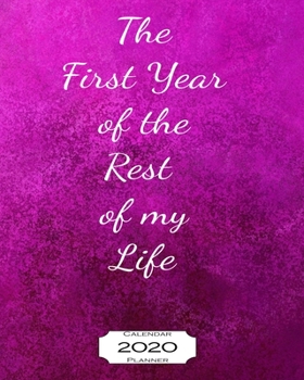 The First Year of the Rest of My Life 2020 Calendar Planner: 8"x10" - Jan - Dec 2020 1 Year Daily Weekly Monthly Calendar Planner