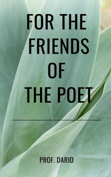 For the friends of the poet