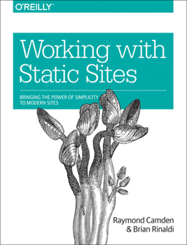 Paperback Working with Static Sites: Bringing the Power of Simplicity to Modern Sites Book
