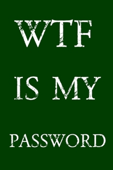 Paperback Wtf Is My Password: Keep track of usernames, passwords, web addresses in one easy & organized location - Green Cover Book