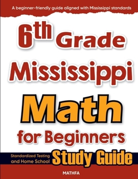 Paperback 6th Grade Mississippi Math for Beginners: Standardized Testing and Home School Study Guide Book
