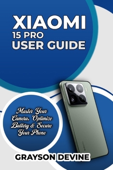 Paperback Xiaomi 15 Pro User Guide: Master Your Camera, Optimize Battery & Secure Your Phone Book