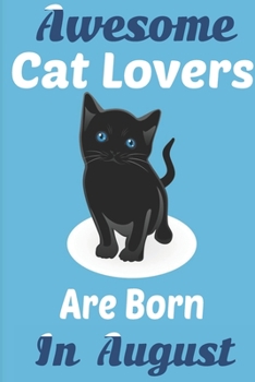 Paperback Awesome Cat Lovers Are Born In August: Cat Women Birthday gift, Cat Birthday Gifts Cat Gifts for Cat lovers. Cat lover gifts. This Cat Notebook or Cat Book