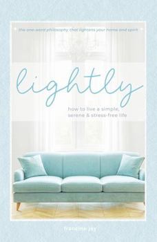 Paperback Lightly: How to Live a Simple, Serene & Stress-free Life Book