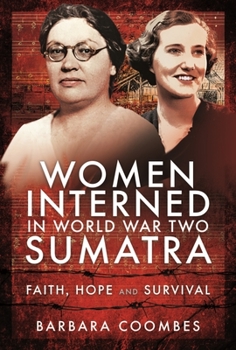 Hardcover Women Interned in World War Two Sumatra: Faith, Hope and Survival Book