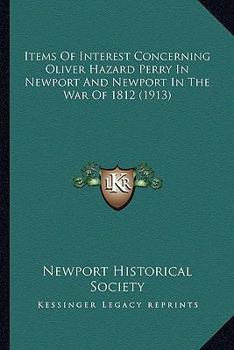 Items of Interest Concerning Oliver Hazard Perry in Newport, and Newport in the War of 1812