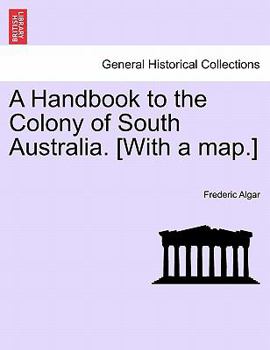 Paperback A Handbook to the Colony of South Australia. [With a Map.] Book