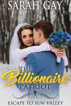 Paperback The Billionaire Patriot: Escape to Sun Valley (Grant Brothers Billionaire Boss Romance) Book