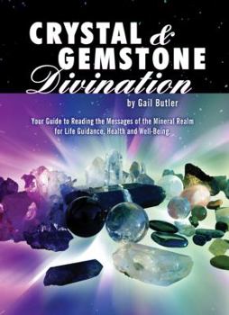 Hardcover Crystal and Gemstone Divination: Your Guide to Reading the Energies of the Mineral Realm for Life Guidance, Health, and Well-Being Book