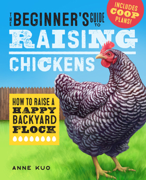 Paperback The Beginner's Guide to Raising Chickens: How to Raise a Happy Backyard Flock Book