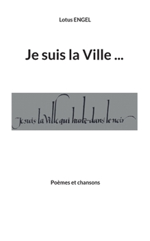 Paperback Je suis la Ville qui hurle dans le noir: Poèmes et chansons [French] Book