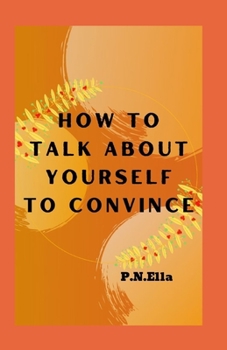 Paperback How To Talk About Yourself To Convince Book