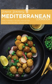 Hardcover Mediterranean Cookbook: Family-Friendly Recipes for Better Health and Natural Weight Loss Book
