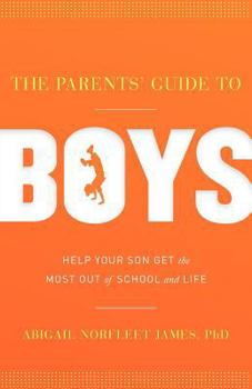 Paperback The Parents' Guide to Boys: Help Your Son Get the Most Out of School and Life Book