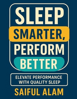 Paperback Sleep Smarter, Perform Better: Elevate Performance with Quality Sleep Book