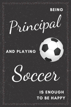 Paperback Principal & Playing Soccer Notebook: Funny Gifts Ideas for Men/Women on Birthday Retirement or Christmas - Humorous Lined Journal to Writing Book