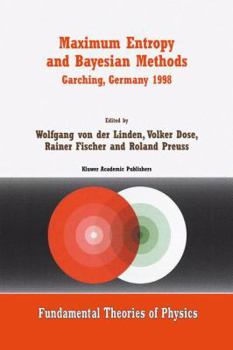 Paperback Maximum Entropy and Bayesian Methods Garching, Germany 1998: Proceedings of the 18th International Workshop on Maximum Entropy and Bayesian Methods of Book