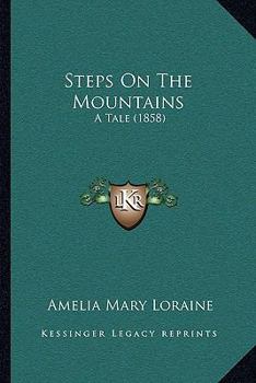 Paperback Steps On The Mountains: A Tale (1858) Book