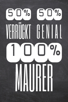 50% Verrückt 50% Genial 100% Maurer: Maurer Punktraster Notizbuch, Notizheft oder Schreibheft | 110  Seiten | Büro Equipment & Zubehör | Lustiges ... Weihnachten oder Geburtstag (German Edition)