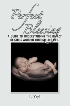Perfect Blessing: A Guide to Understanding the Impact of God's Word in Your Child's Life.
