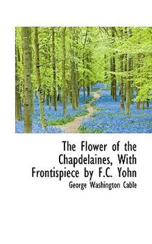 Paperback The Flower of the Chapdelaines, with Frontispiece by F.C. Yohn Book