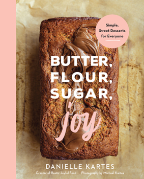 Hardcover Butter, Flour, Sugar, Joy: Simple Sweet Desserts for Everyone Book