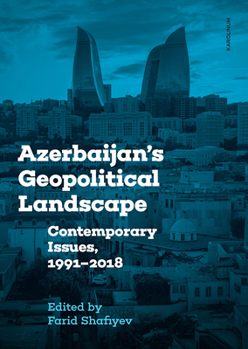 Paperback Azerbaijan's Geopolitical Landscape: Contemporary Issues, 1991-2018 Book