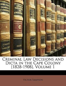 Paperback Criminal Law Decisions and Dicta in the Cape Colony [1828-1908], Volume 1 Book