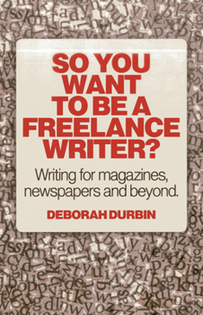 Paperback So You Want to Be a Freelance Writer?: Writing for Magazines, Newspapers and Beyond Book